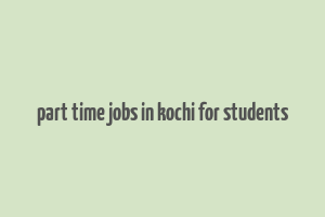 part time jobs in kochi for students