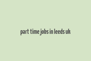 part time jobs in leeds uk