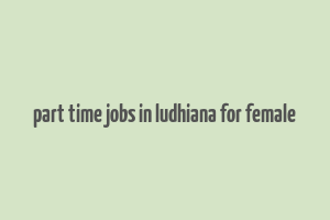 part time jobs in ludhiana for female