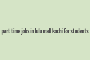 part time jobs in lulu mall kochi for students