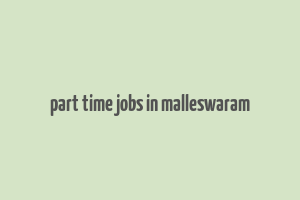 part time jobs in malleswaram