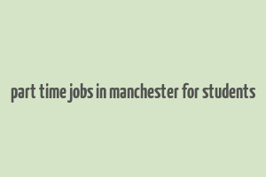 part time jobs in manchester for students