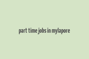 part time jobs in mylapore