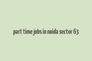 part time jobs in noida sector 63