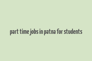 part time jobs in patna for students