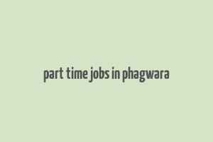 part time jobs in phagwara