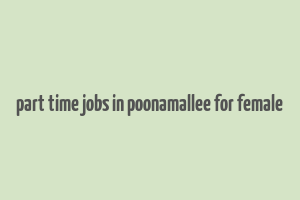 part time jobs in poonamallee for female