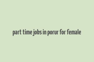 part time jobs in porur for female