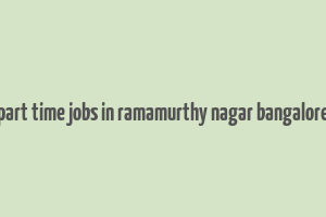 part time jobs in ramamurthy nagar bangalore