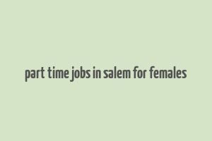 part time jobs in salem for females