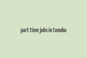 part time jobs in tanuku