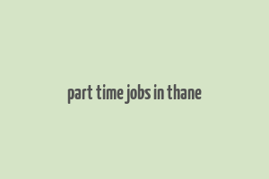 part time jobs in thane