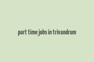 part time jobs in trivandrum