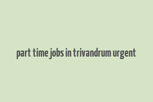 part time jobs in trivandrum urgent