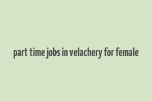 part time jobs in velachery for female