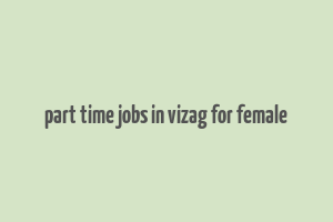 part time jobs in vizag for female