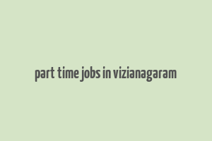 part time jobs in vizianagaram