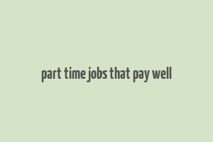 part time jobs that pay well