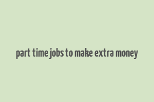 part time jobs to make extra money