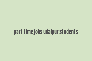 part time jobs udaipur students