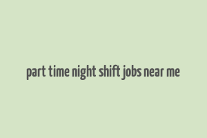 part time night shift jobs near me