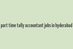 part time tally accountant jobs in hyderabad