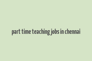 part time teaching jobs in chennai