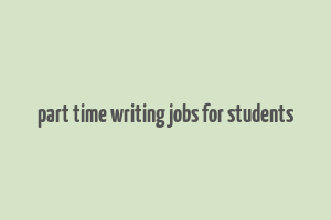 part time writing jobs for students