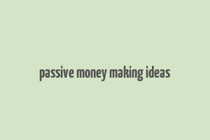 passive money making ideas