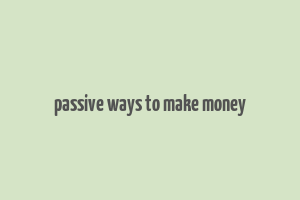 passive ways to make money