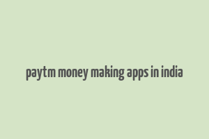 paytm money making apps in india