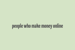 people who make money online