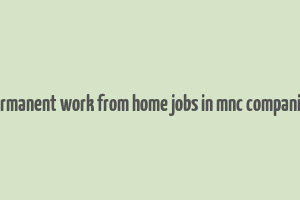 permanent work from home jobs in mnc companies