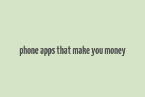 phone apps that make you money