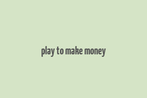 play to make money