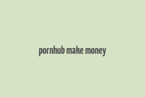 pornhub make money