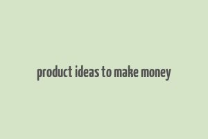 product ideas to make money