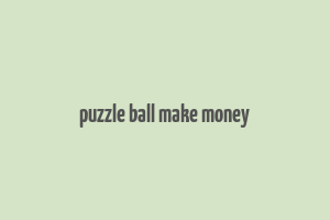 puzzle ball make money