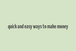 quick and easy ways to make money