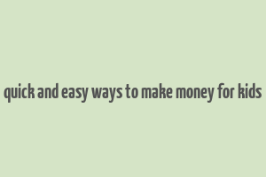 quick and easy ways to make money for kids