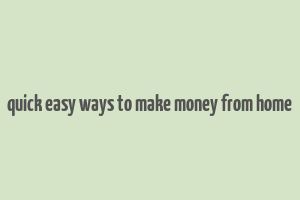 quick easy ways to make money from home