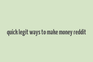 quick legit ways to make money reddit