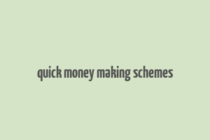 quick money making schemes