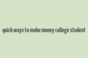 quick ways to make money college student