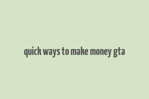 quick ways to make money gta