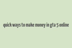 quick ways to make money in gta 5 online