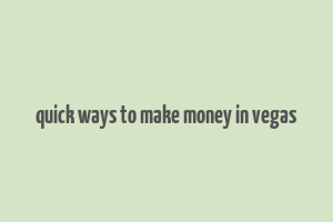 quick ways to make money in vegas