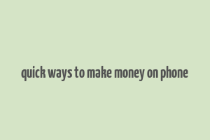 quick ways to make money on phone