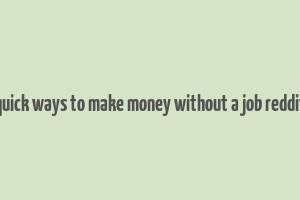 quick ways to make money without a job reddit