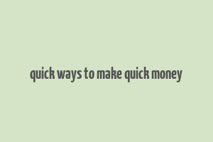 quick ways to make quick money